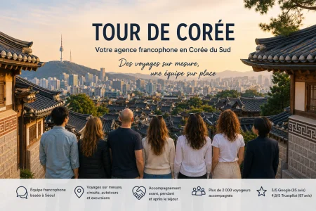 Agence de voyage francophone en Corée du Sud : 7 bonnes raisons de nous faire confiance